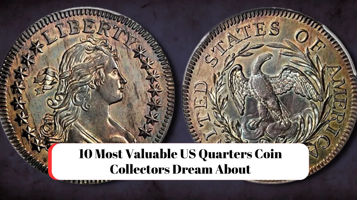 10 Most Valuable US Quarters Coin Collectors Dream About