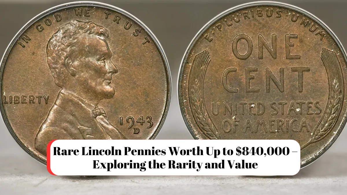 Rare Lincoln Pennies Worth Up to $840,000 – Exploring the Rarity and Value